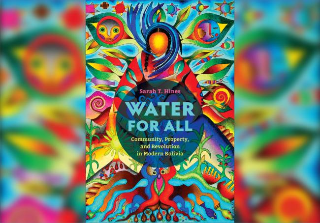 Water For All: Community, Property, and Revolution in Modern Bolivia  (Review)
