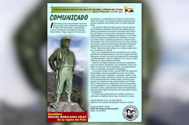 A “comunicado” issued by Second Marquetalia on May 16, 2023, condemns violent acts by unnamed armed groups  against campesino leaders in the Pato River valley. It features a photograph of Manuel Marulanda’s statue in the Miravalle’s museum. 