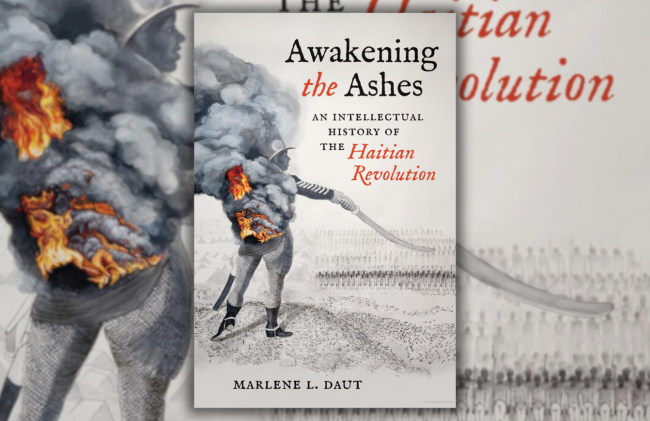 The cover of "Awakening the Ashes: An Intellectual History of the Haitian Revolution" by Marlene L. Daut. (UNC Press, 2023)