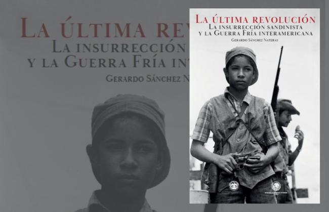 Gerardo Sánchez Nateras, La última revolución: La insurrección sandinista y la guerra fría interamericana. (Secretaría de Relaciones Exteriores, 2022) 