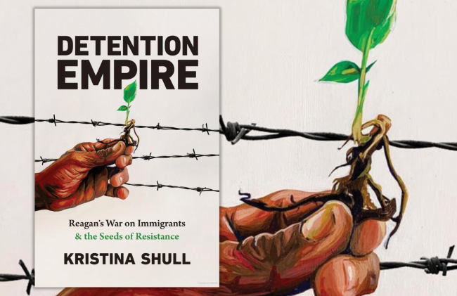 The cover of "Detention Empire: Reagan's War on Immigrants & the Seeds of Resistance" by Kristina Shull. (UNC Press, October 2022)