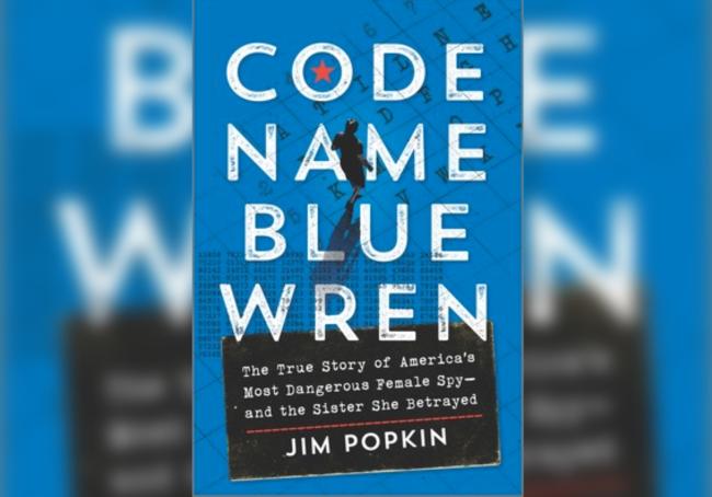Code Name Blue Wren: The True Story of America’s Most Dangerous Female Spy and the Sister She Betrayed, Hanover Square Press,2023