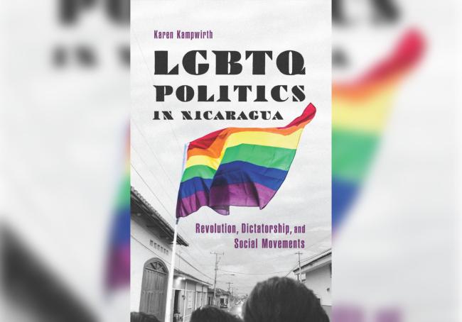 LGBTQ Politics in Nicaragua, University of Arizona Press, 2022