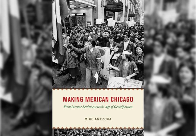 Making Mexican Chicago: From Postwar Settlement to the Age of Gentrification (Review)