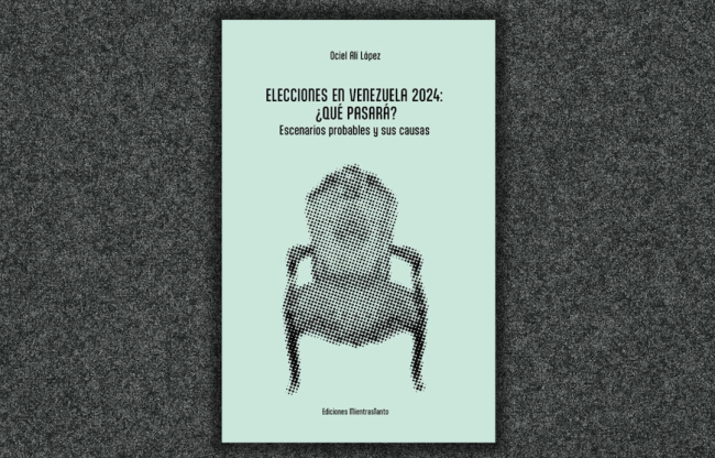 Elecciones en Venezuela 2024: ¿Qué pasará? Escenarios y sus causas (Ediciones MientraTanto, 2024)