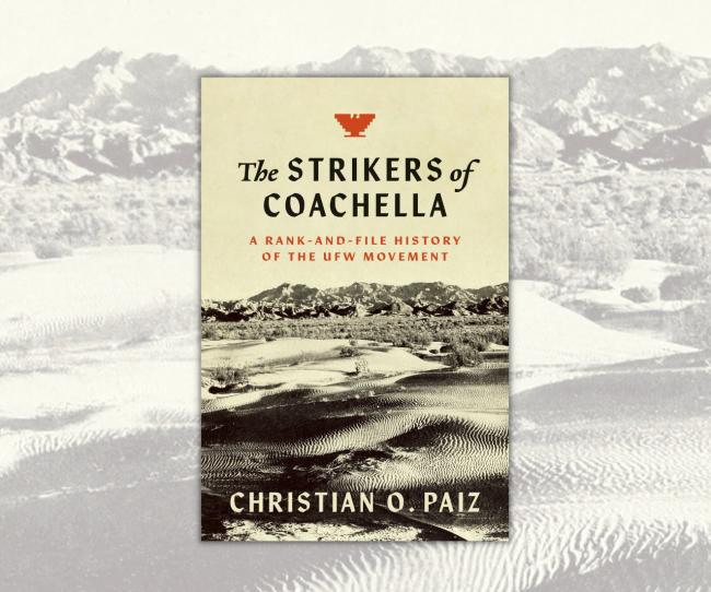 The Strikers of Coachella, The University of North Carolina Press, 2023. 