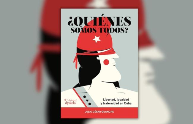  ¿Quiénes somos todos?: Libertad, igualdad y fraternidad en Cuba. (Ediciones Dyskolo, 2023)