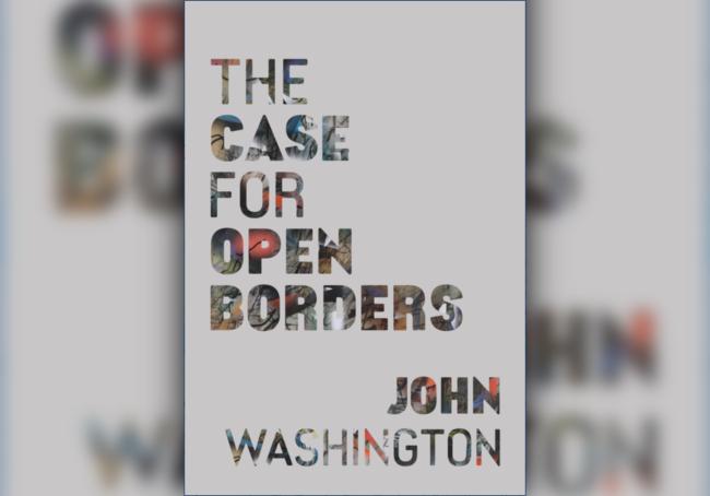 The Case for Open Borders by John Washington (Haymarket Books, 2024)