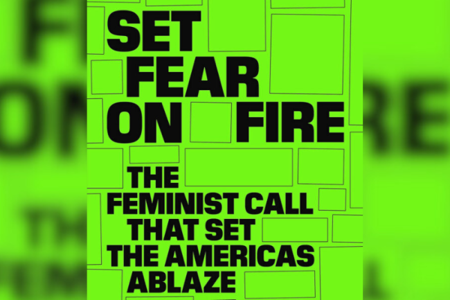 Set Fear on Fire: The Feminist Call That Set the Americas Ablaze by LASTESIS, Verso, 2023.