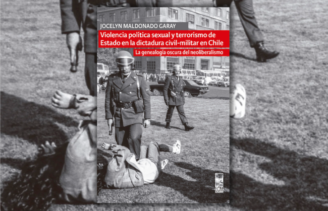 Violencia política sexual y terrorismo de Estado en la dictadura civil-militar en Chile. La genealogía oscura del neoliberalismo. (LOM Ediciones, 2023)