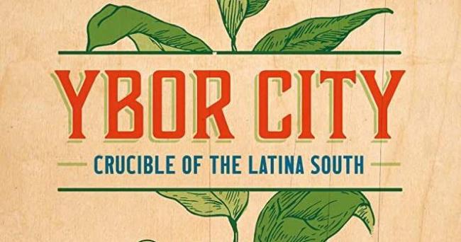 Ybor City: Crucible of the Latina South (Review)