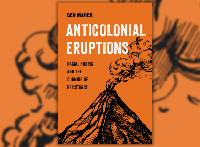 Anticolonial Eruptions (University of California Press, 2022)