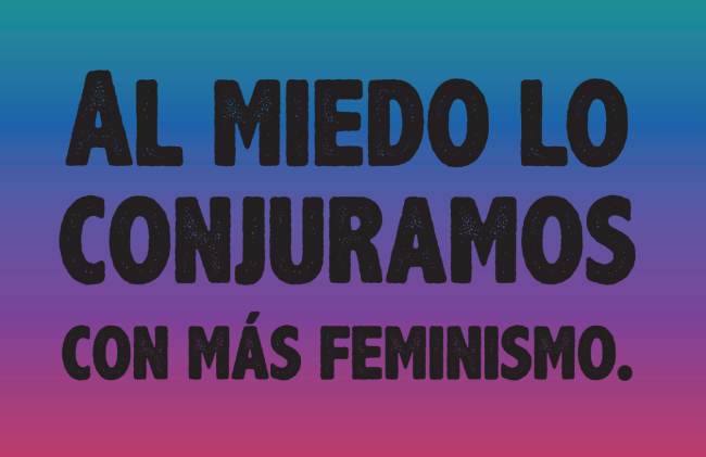 “We overcome fear with more feminism.” Detail of a poster prepared for September 28, the Global Day of Action for Safe and Legal Abortion, in Argentina. (Design by Sol Gey @Solgey)