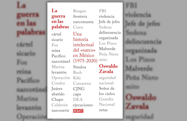 La guerra en las palabras. Una historia intelectual del “narco” en México (1975-2020). (Debate, 2022) 